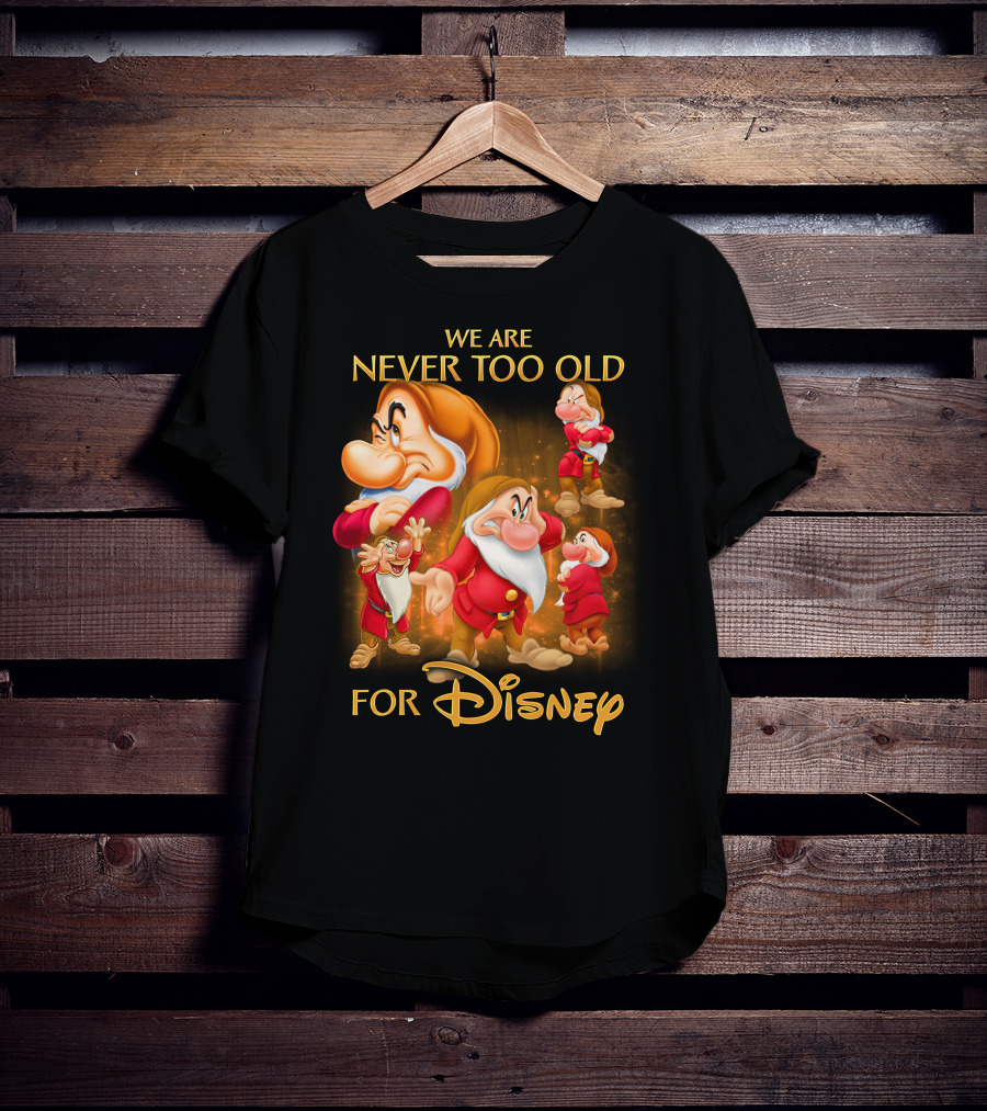 We Are Never Too Old For Disney Grumpy T-Shirt