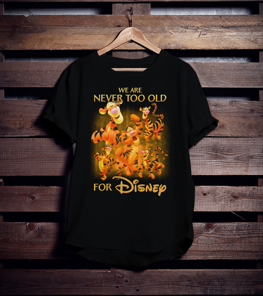 We Are Never Too Old For Disney Tigger T-Shirt