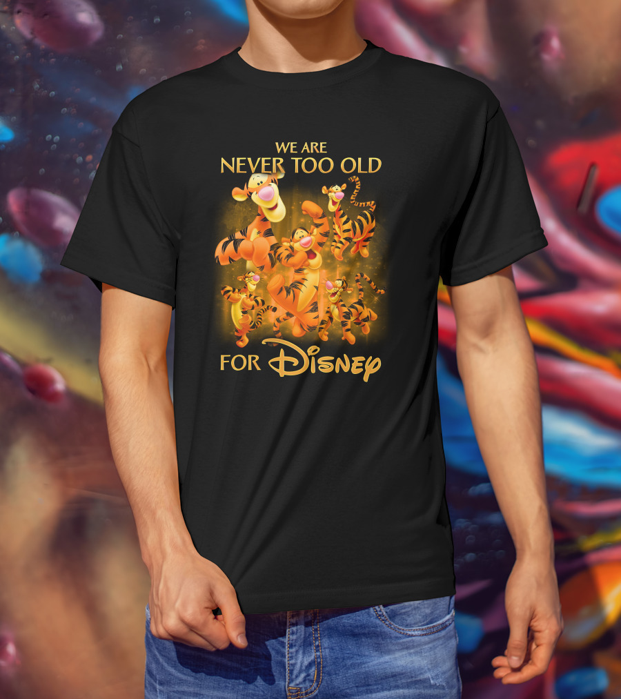 We Are Never Too Old For Disney Tigger T-Shirt