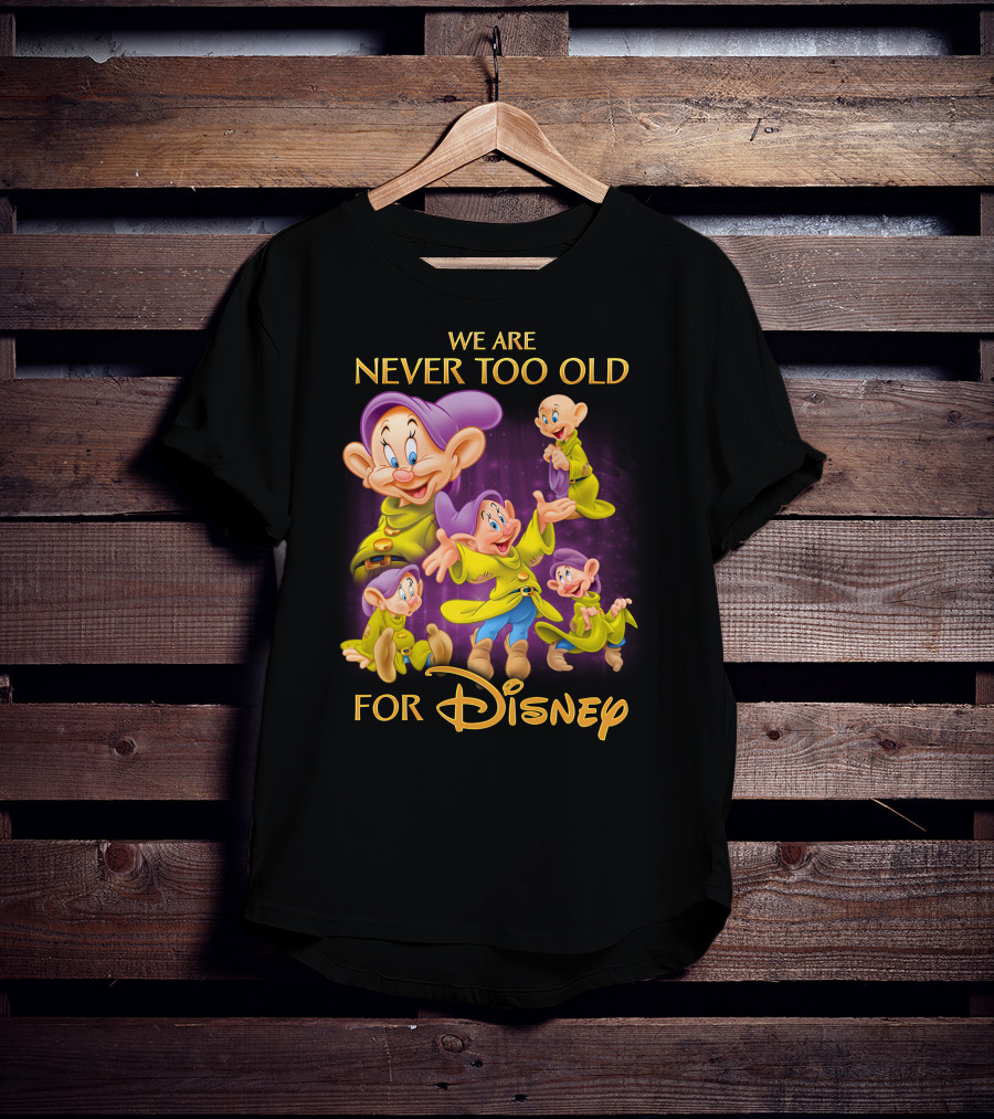 We Are Never Too Old For Disney Dopey T-Shirt