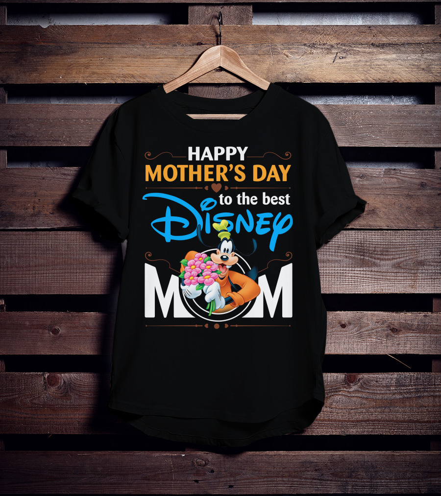 Happy Mother's Day To The Best Disney Mom Goofy T-Shirt