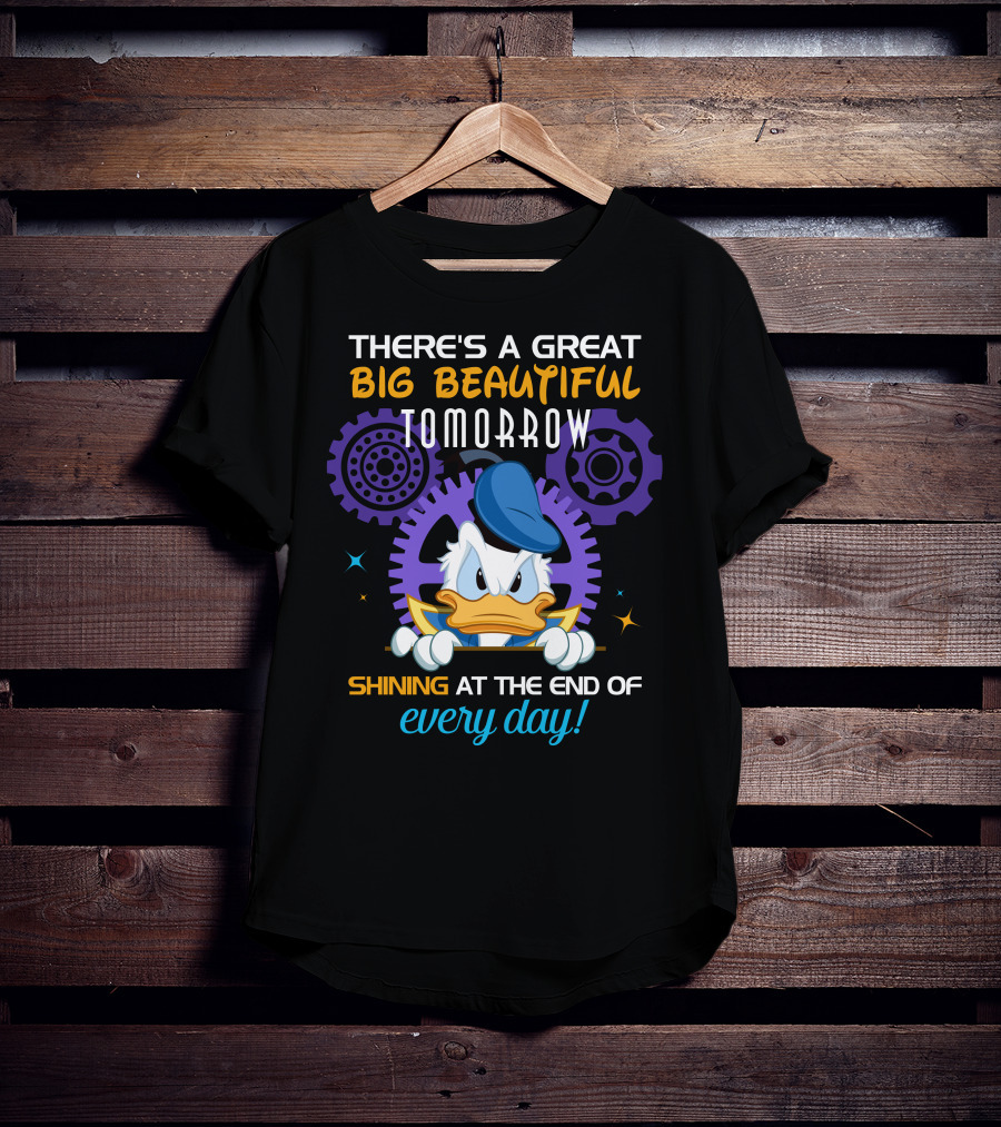 There's A Great Big Beautiful Tomorrow Shining At The End Of Every Day Donald Duck T-Shirt