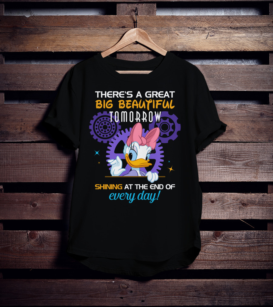 There's A Great Big Beautiful Tomorrow Shining At The End Of Every Day Daisy T-Shirt