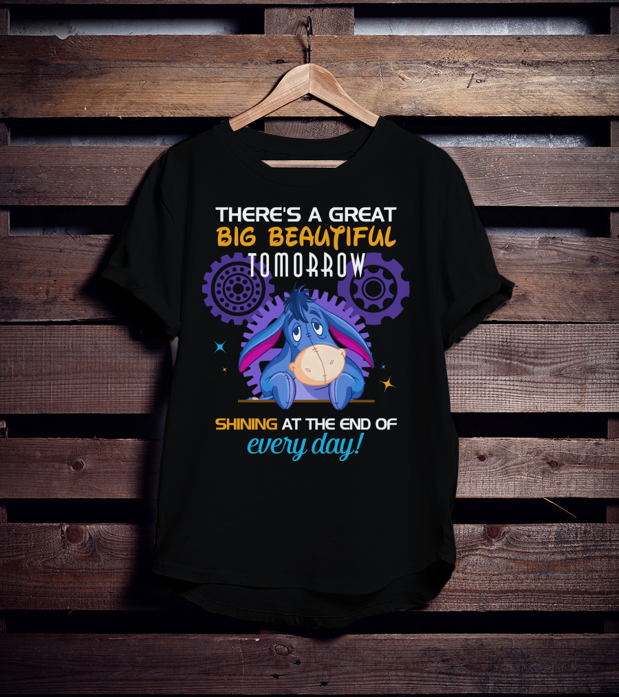 There's A Great Big Beautiful Tomorrow Shining At The End Of Every Day Eeyore T-Shirt