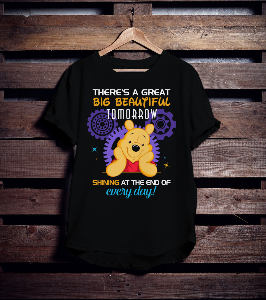 There's A Great Big Beautiful Tomorrow Shining At The End Of Every Day Pooh T-Shirt