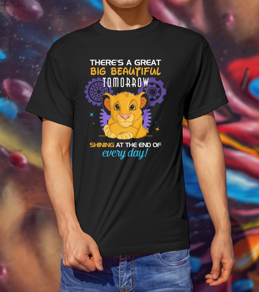 Simba There’s A Great Big Beautiful Tomorrow Shining At The End Of Every Day T-Shirt