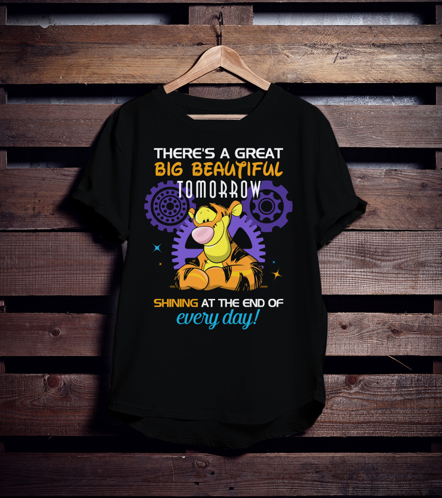 There's A Great Big Beautiful Tomorrow Shining At The End Of Every Day Tigger T-Shirt