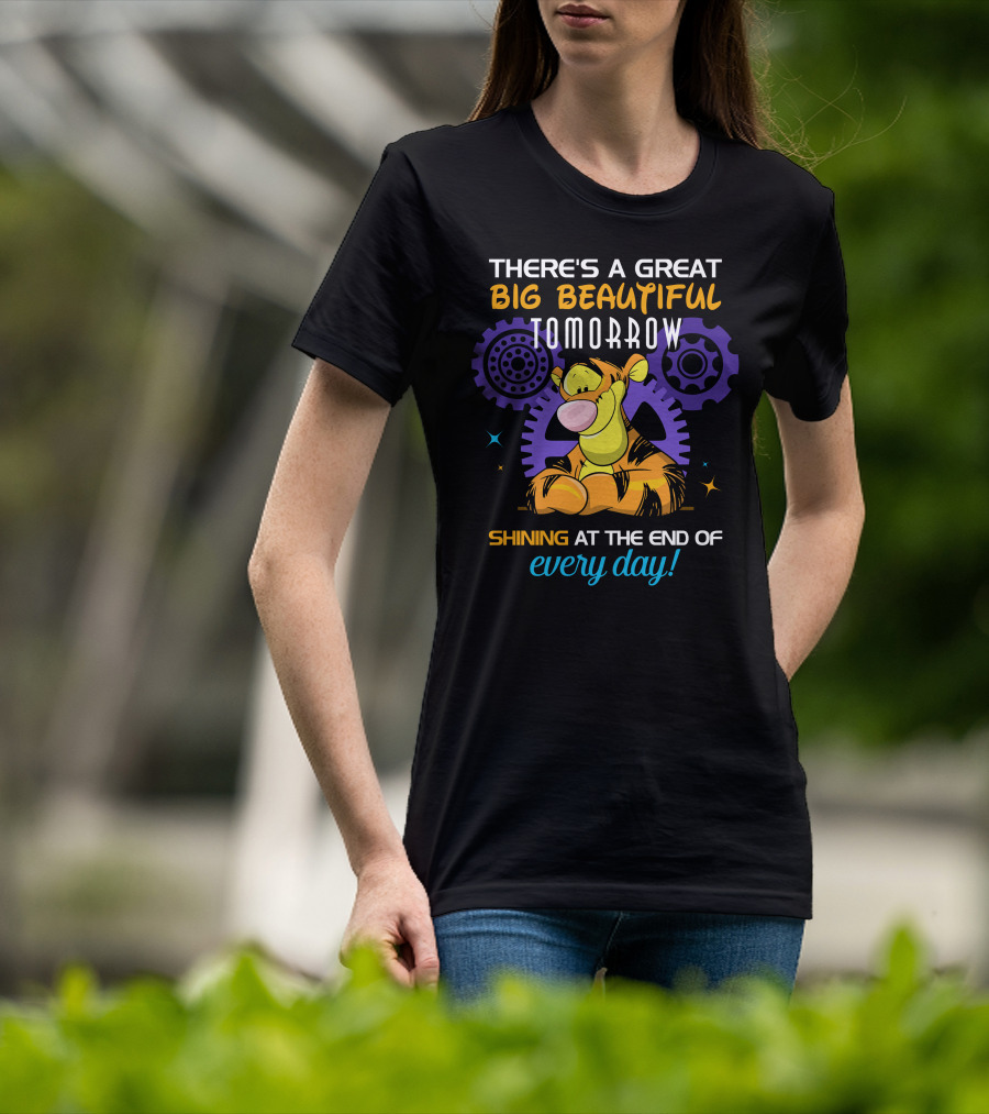 There's A Great Big Beautiful Tomorrow Shining At The End Of Every Day Tigger T-Shirt