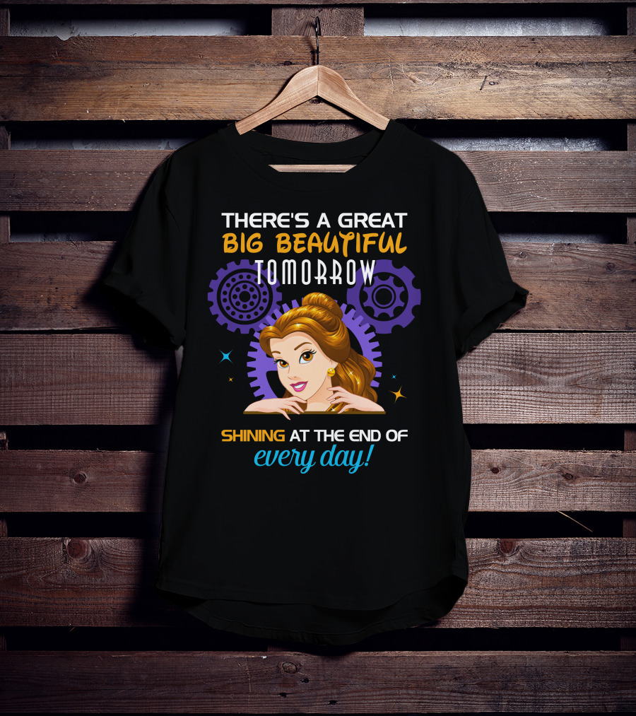 Belle There's A Great Big Beautiful Tomorrow Shining At The End Of Every Day T-Shirt