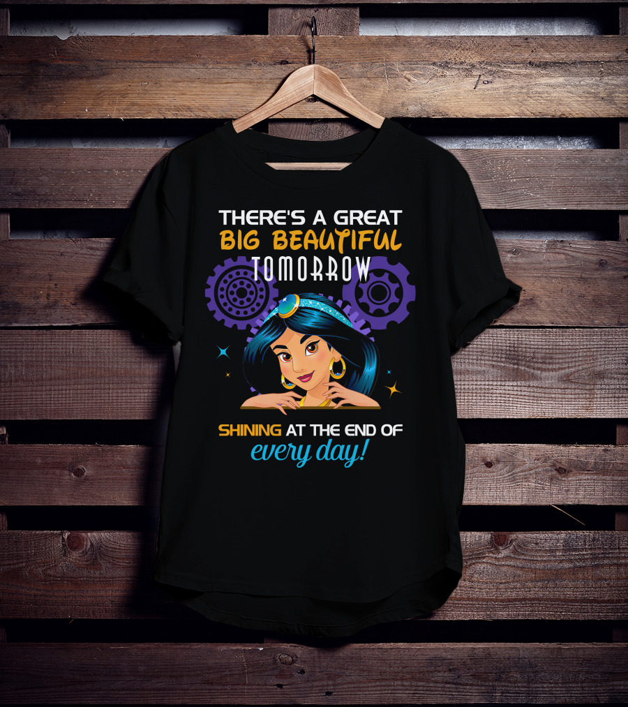 There's A Great Big Beautiful Tomorrow Shining At The End Of Every Day Jasmine T-Shirt