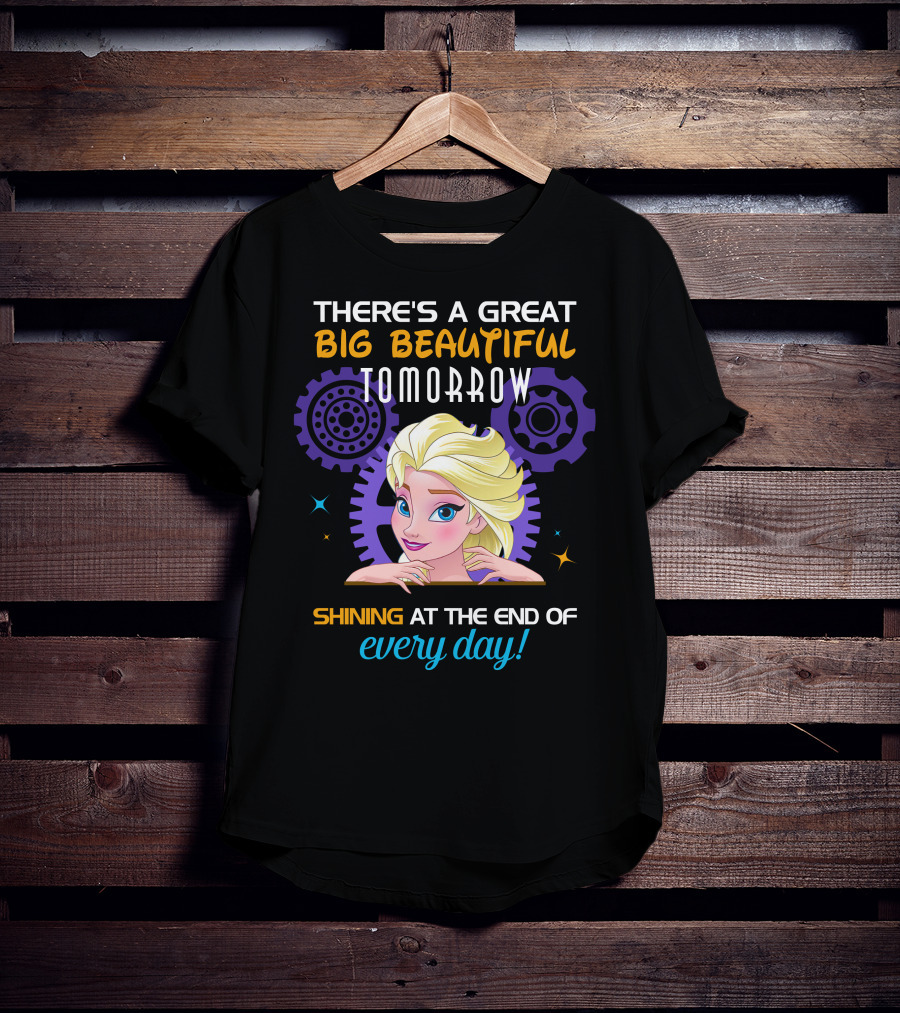 There's A Great Big Beautiful Tomorrow Shining At The End Of Every Day Elsa T-Shirt