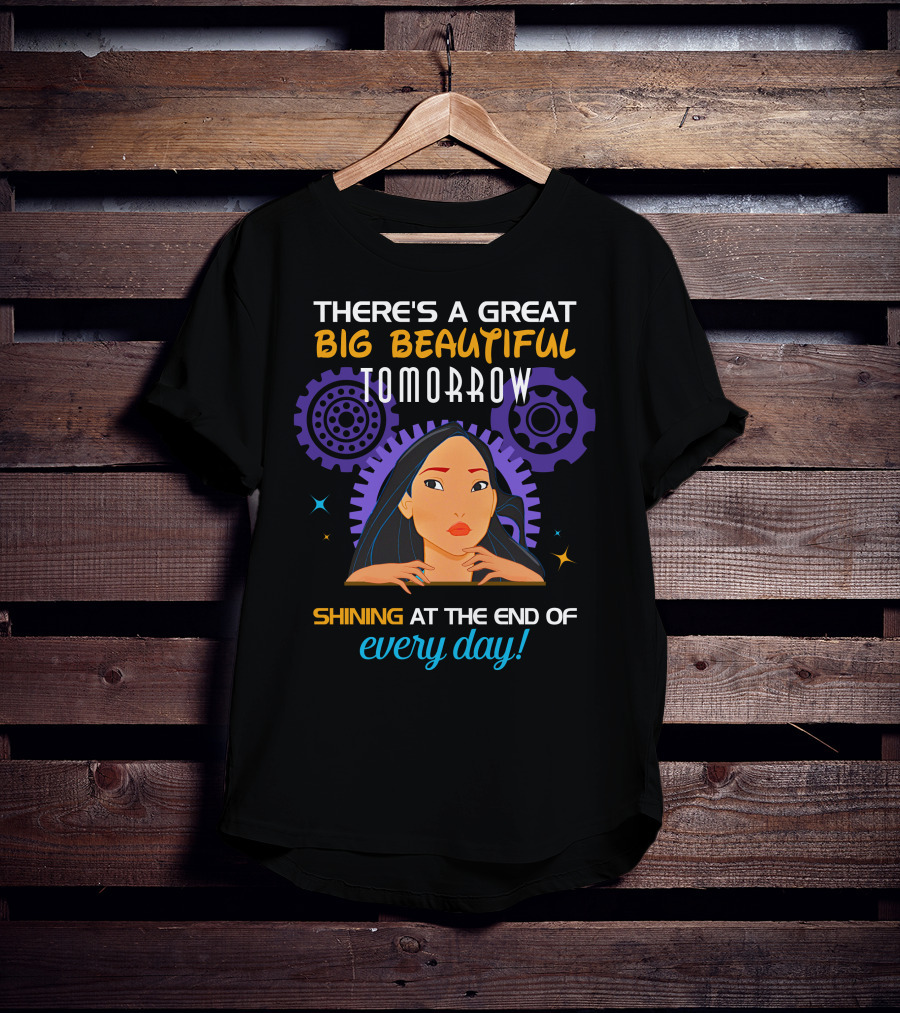 There's A Great Big Beautiful Tomorrow Shining At The End Of Every Day Pocahontas T-Shirt