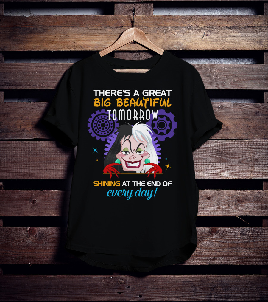 There's A Great Big Beautiful Tomorrow Shining At The End Of Every Day Cruelle T-Shirt