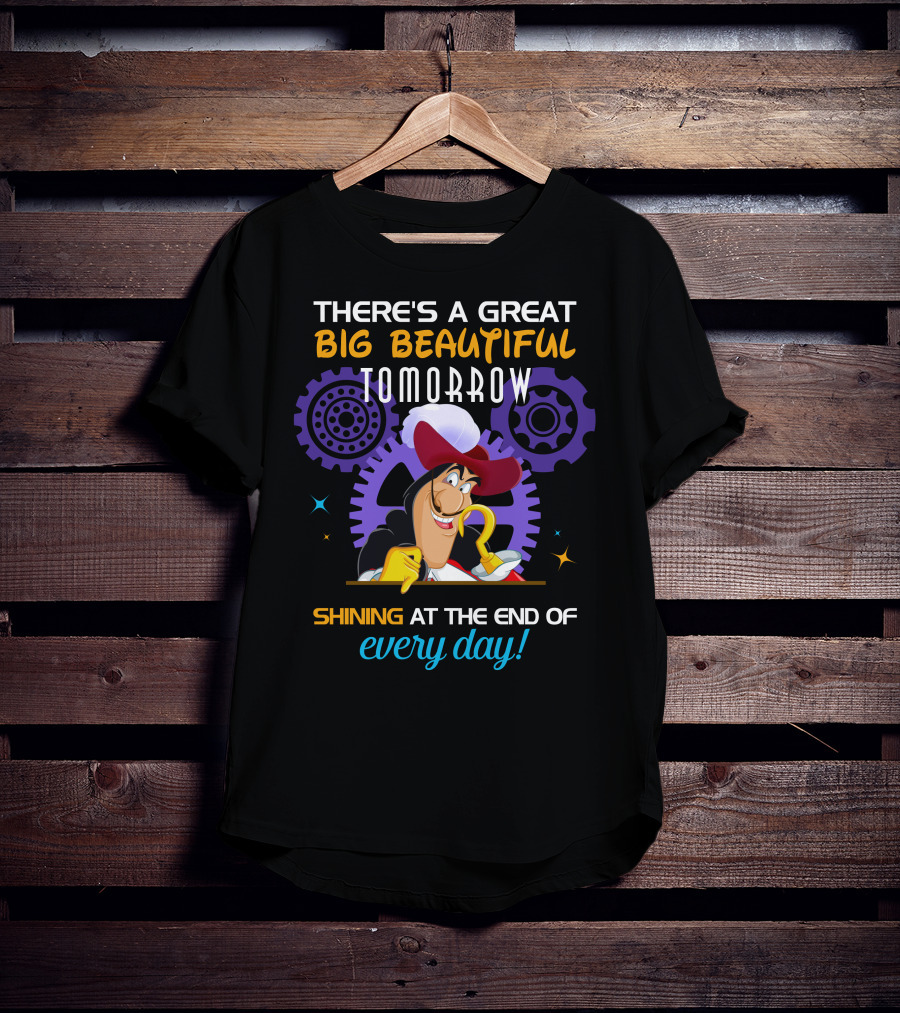 There's A Great Big Beautiful Tomorrow Shining At The End Of Every Day Captain Hook T-Shirt