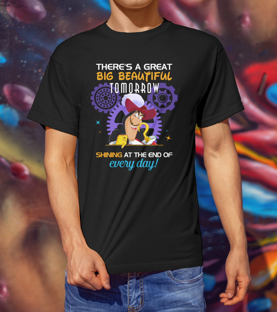 There's A Great Big Beautiful Tomorrow Shining At The End Of Every Day Captain Hook T-Shirt