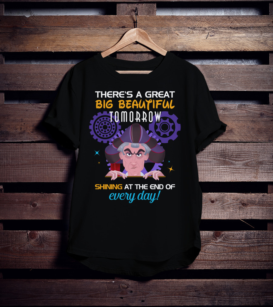 There's A Great Big Beautiful Tomorrow Shining At The End Of Every Day Claude Frollo T-Shirt