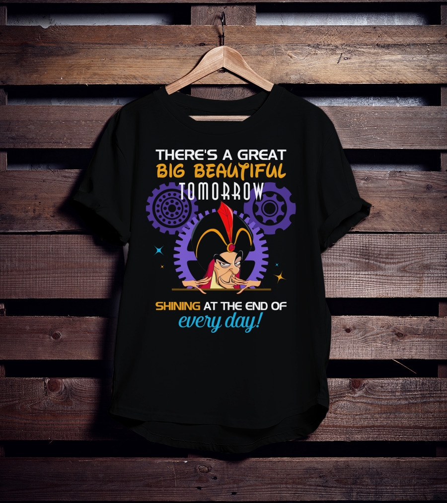 There's A Great Big Beautiful Tomorrow Shining At The End Of Every Day Jafar T-Shirt