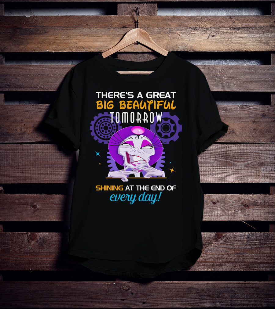 There's A Great Big Beautiful Tomorrow Shining At The End Of Every Day Yzma T-Shirt