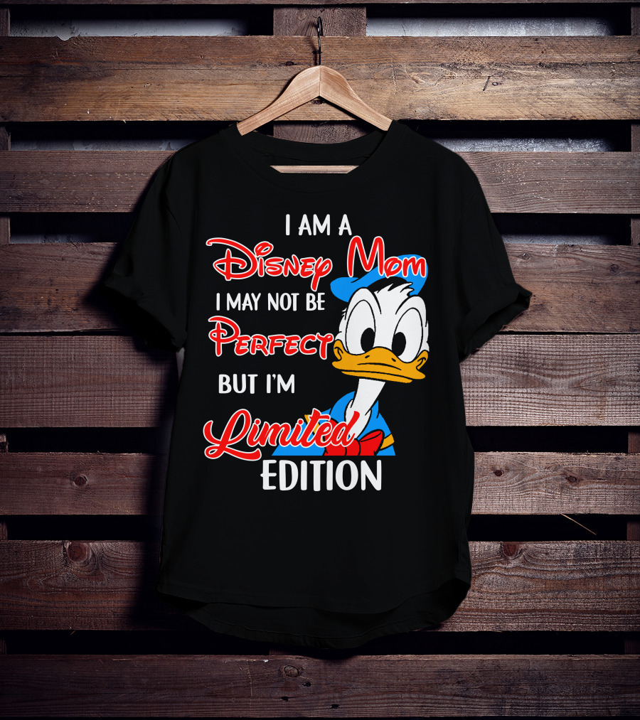I Am A Disney Mom I May Not Be Perfect But I'm Donald Duck T-Shirt