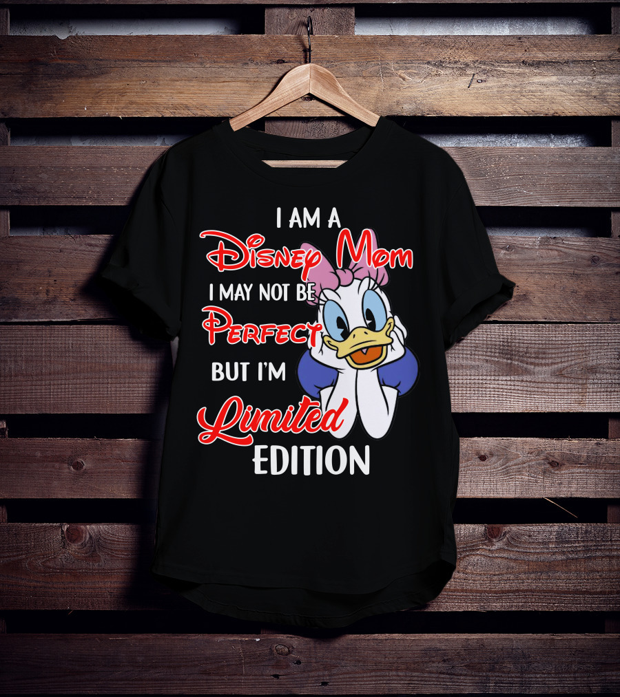 I Am A Disney Mom I May Not Be Perfect But I'm T-Shirt
