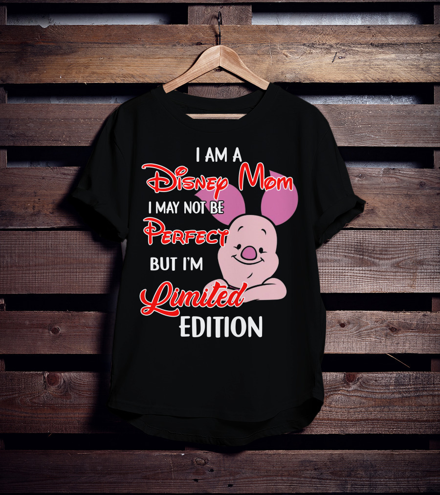 I Am A Disney Mom I May Not Be Perfect But I'm Piglet T-Shirt