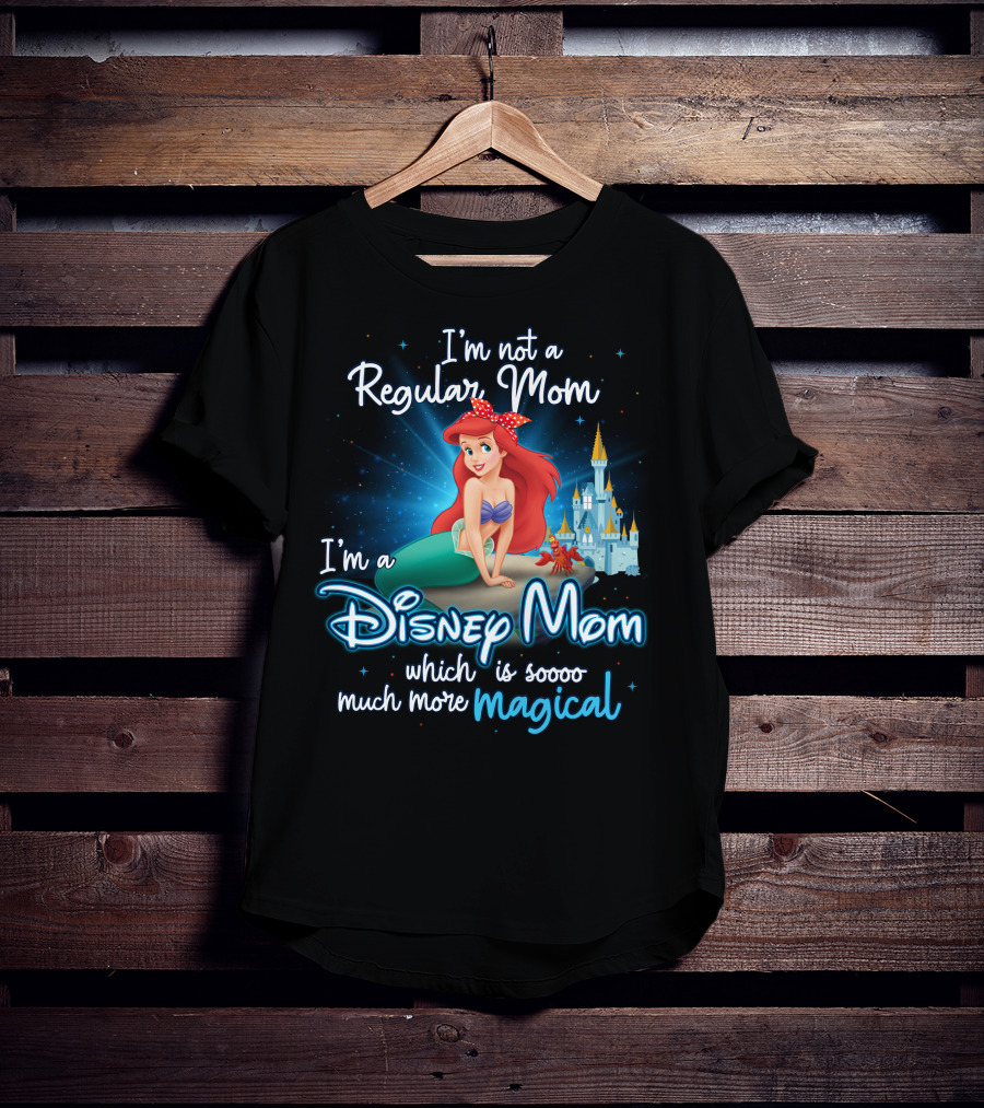 I'm Not A Regular Mom I'm A Disney Mom Ariel Soooo Much More Magical T-Shirt