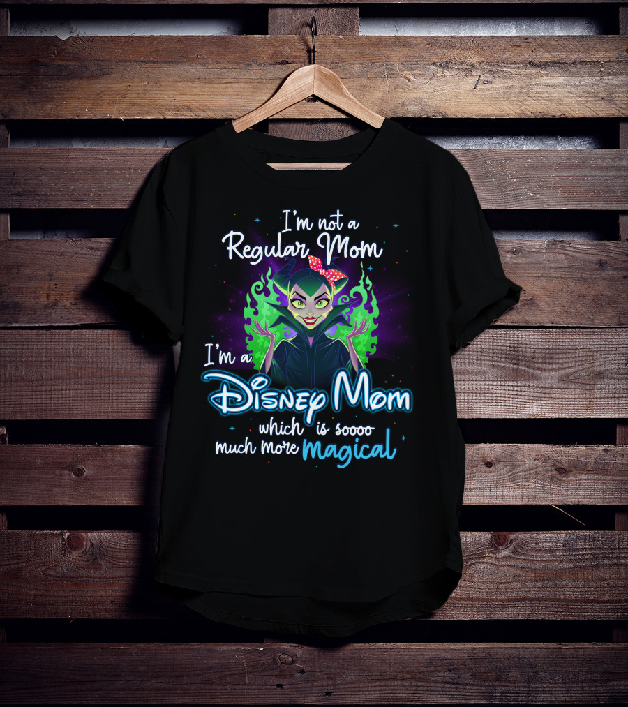 I'm Not A Regular Mom I'm A Disney Mom Which Is Soooo Much More Magical T-Shirt