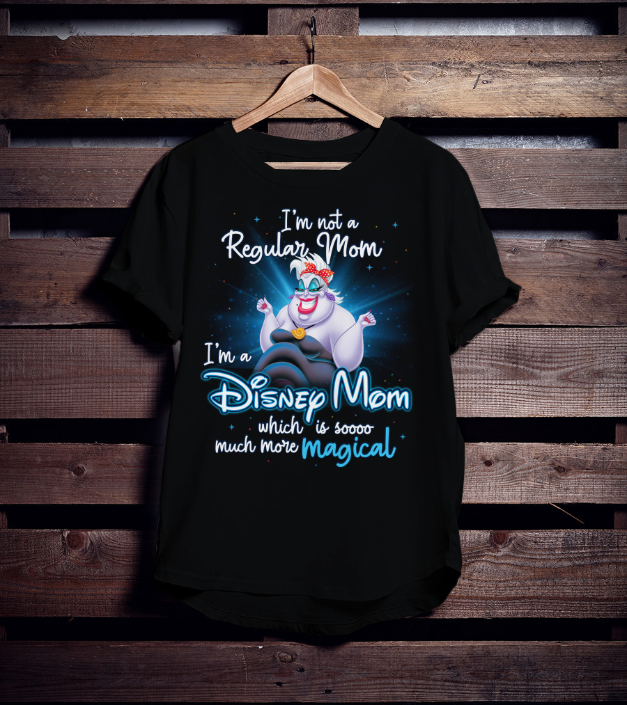 I'm Not A Regular Mom I'm A Disney Mom Which Is Soooo Much More Magical T-Shirt
