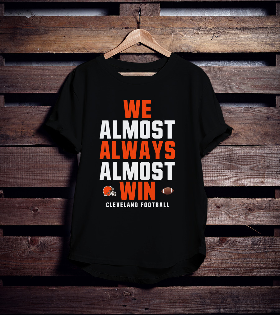Cleveland Football We Almost Always Almost Win Browns Helmet Football T-Shirt