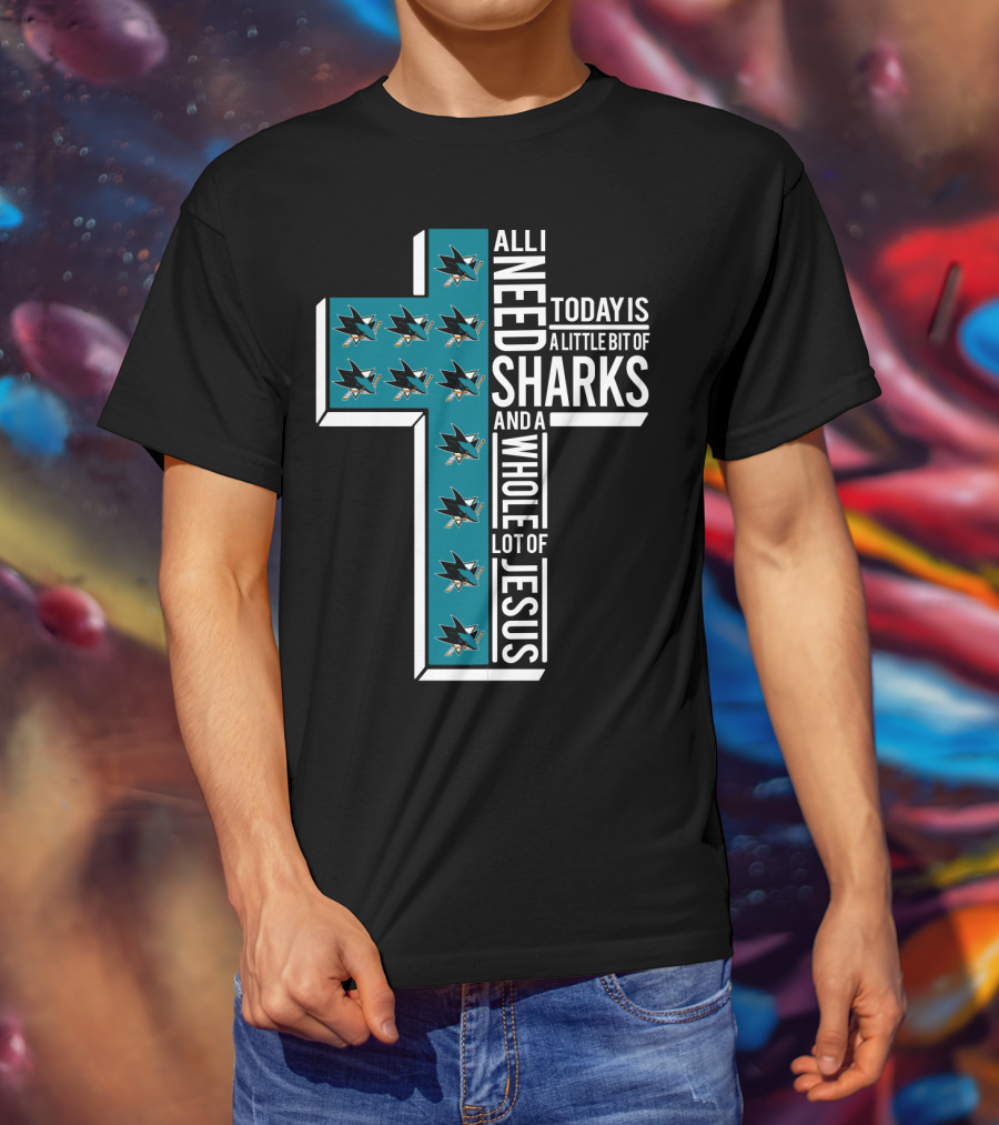 All I Need Today Is A Little Bit Of Sharks And A Whole Lot Of Jesus T-Shirt