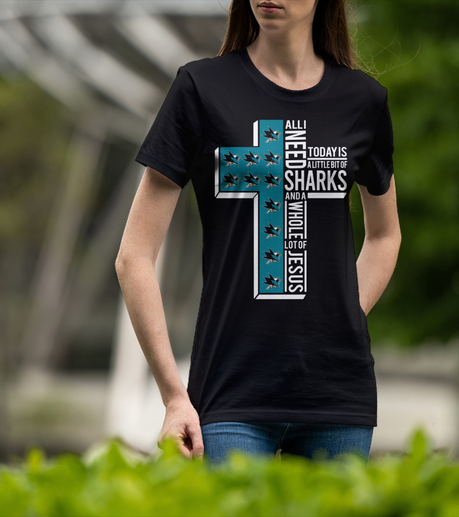 All I Need Today Is A Little Bit Of Sharks And A Whole Lot Of Jesus T-Shirt