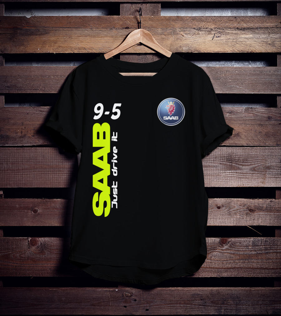 Saab 9-5 Just Drive It T-Shirt