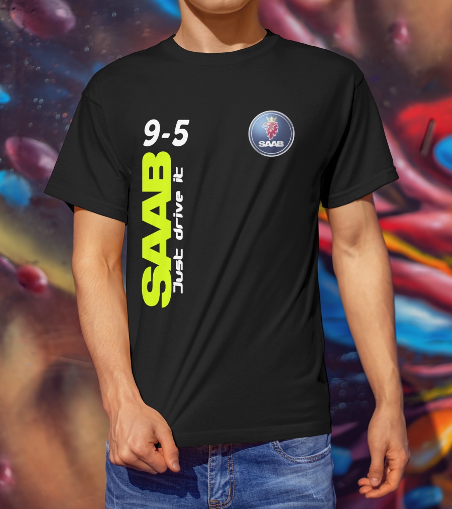 Saab 9-5 Just Drive It T-Shirt