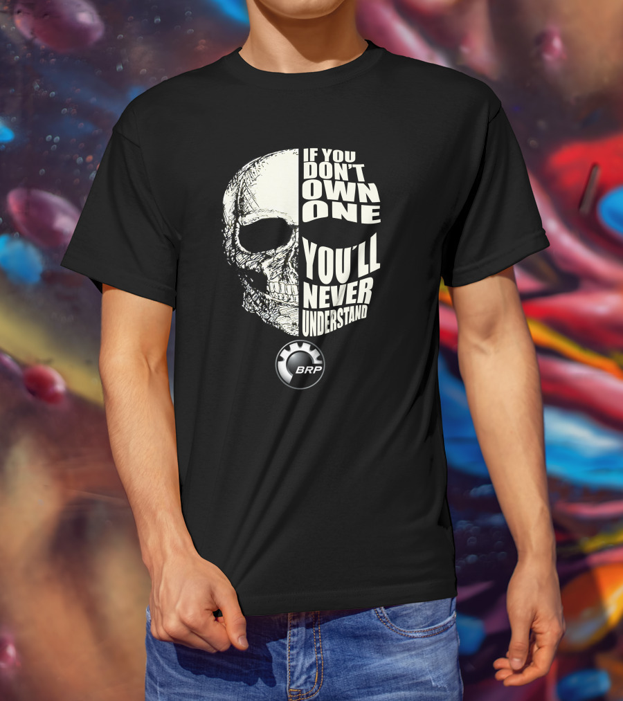 If You Don't Own One You'll Never Understand BRP T-Shirt