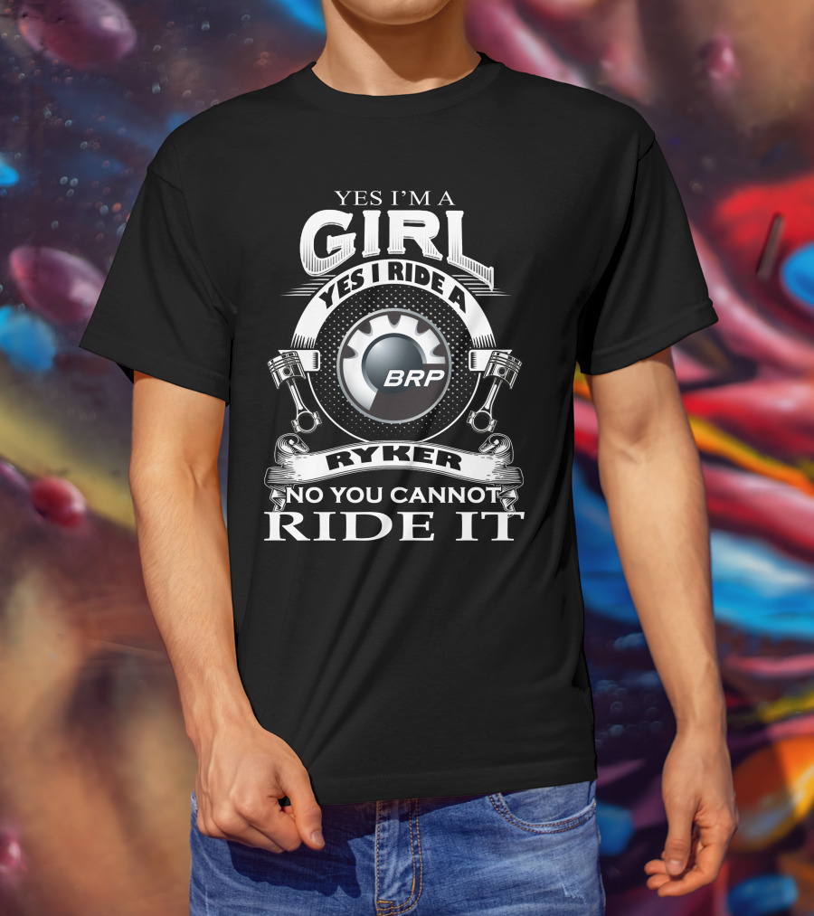 Yes I'm A Girl Yes I Ride A BRP Ryker No You Cannot Ride It T-Shirt