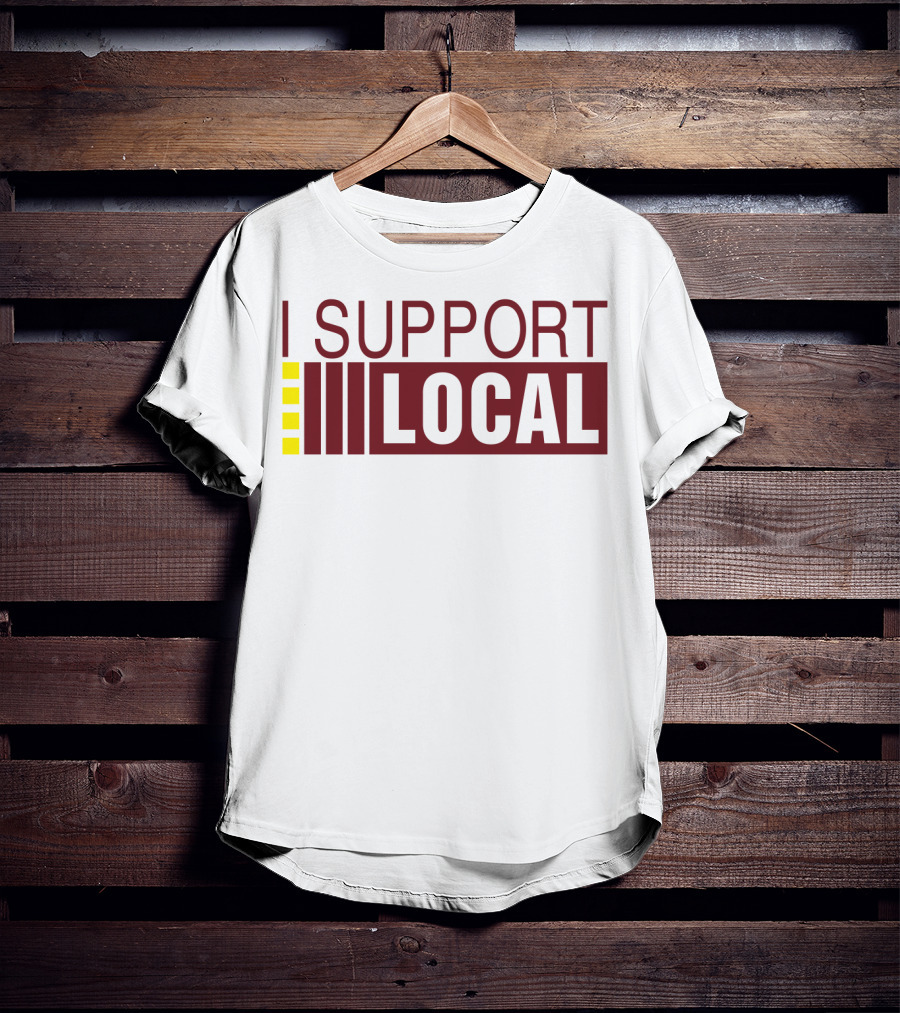 I SUPPORT LOCAL Bars And Restaurants Community Enthusiasm T-Shirt
