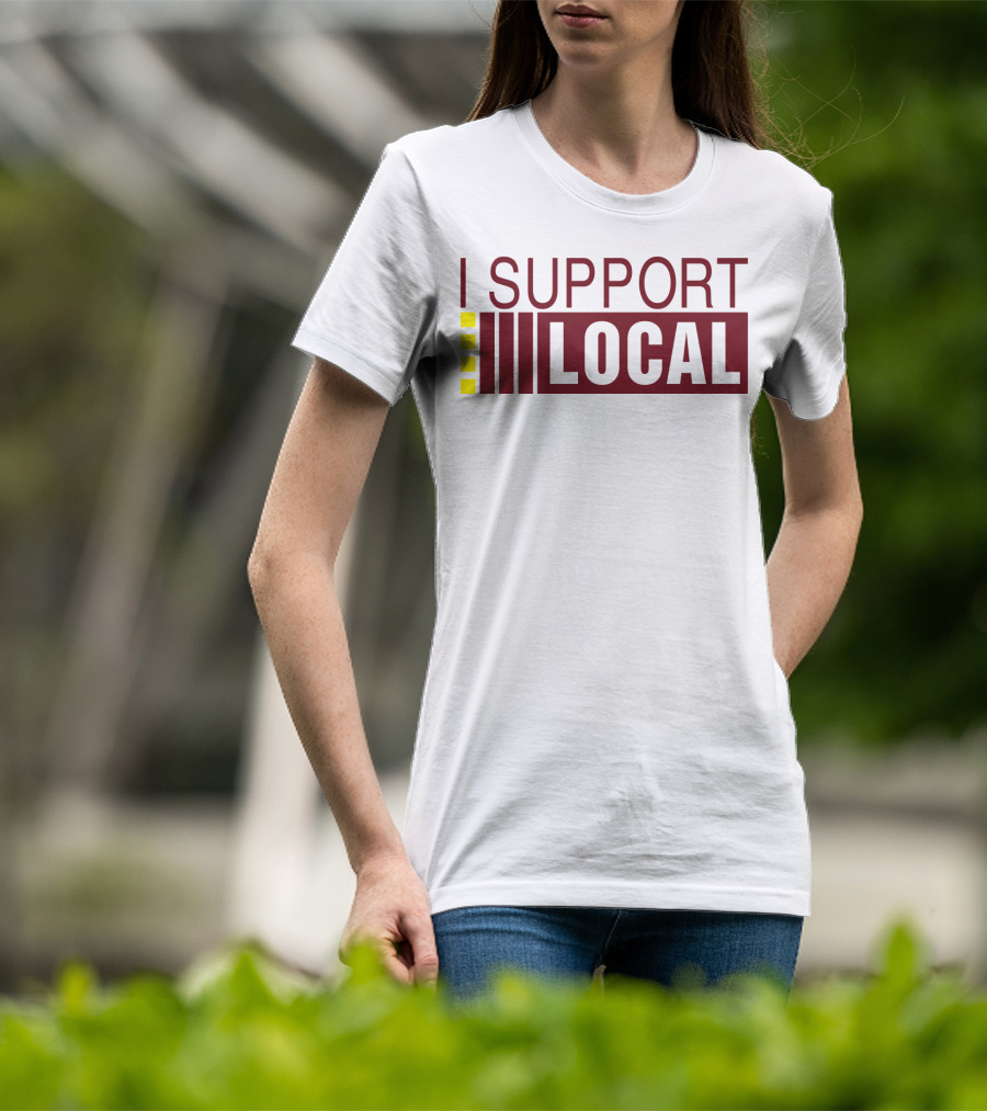 I SUPPORT LOCAL Bars And Restaurants Community Enthusiasm T-Shirt