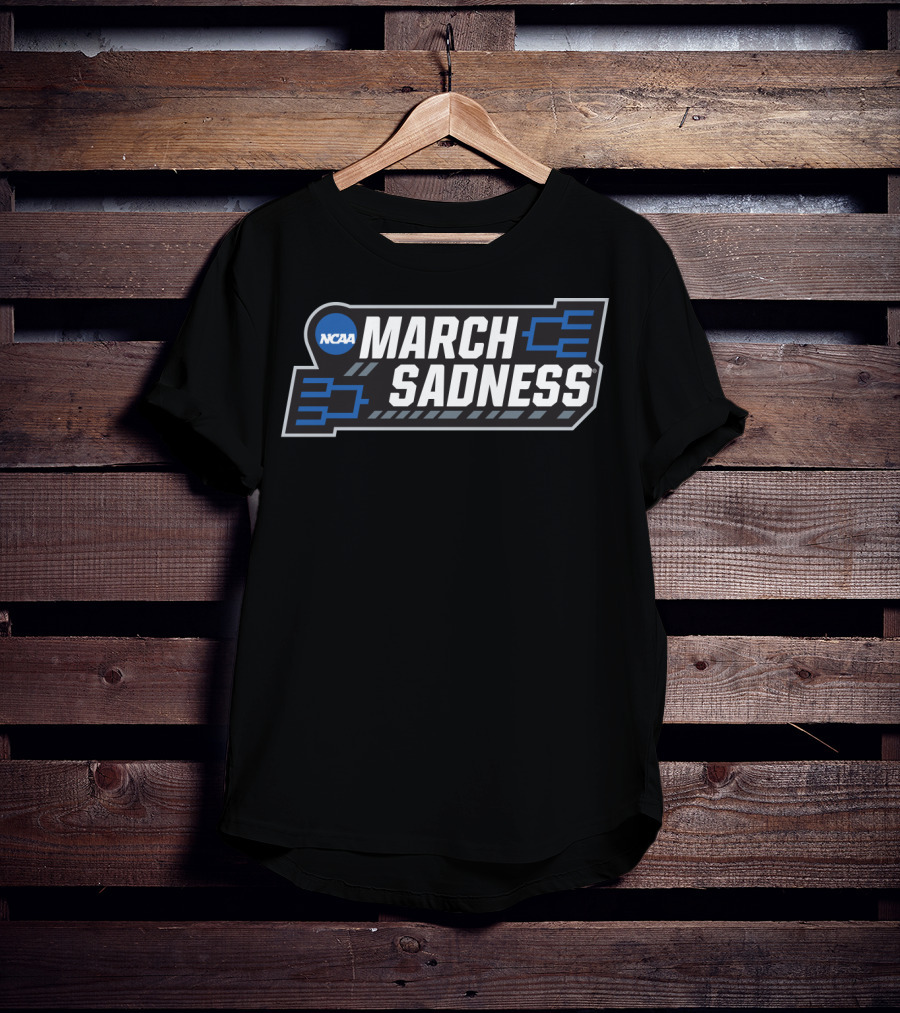NCAA March Sadness Basketball Tournament T-Shirt