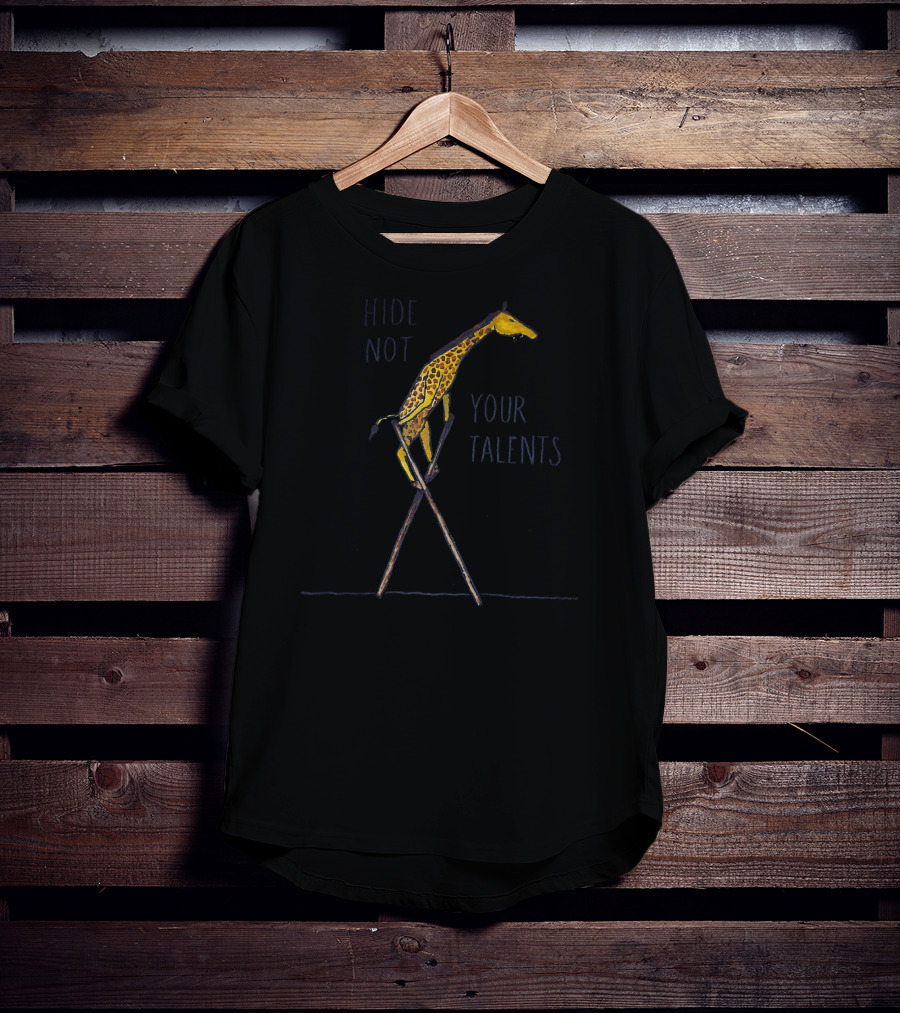 Hide Not Your Talents Cute Giraffe On Stilts Inspirational Mess T-Shirt