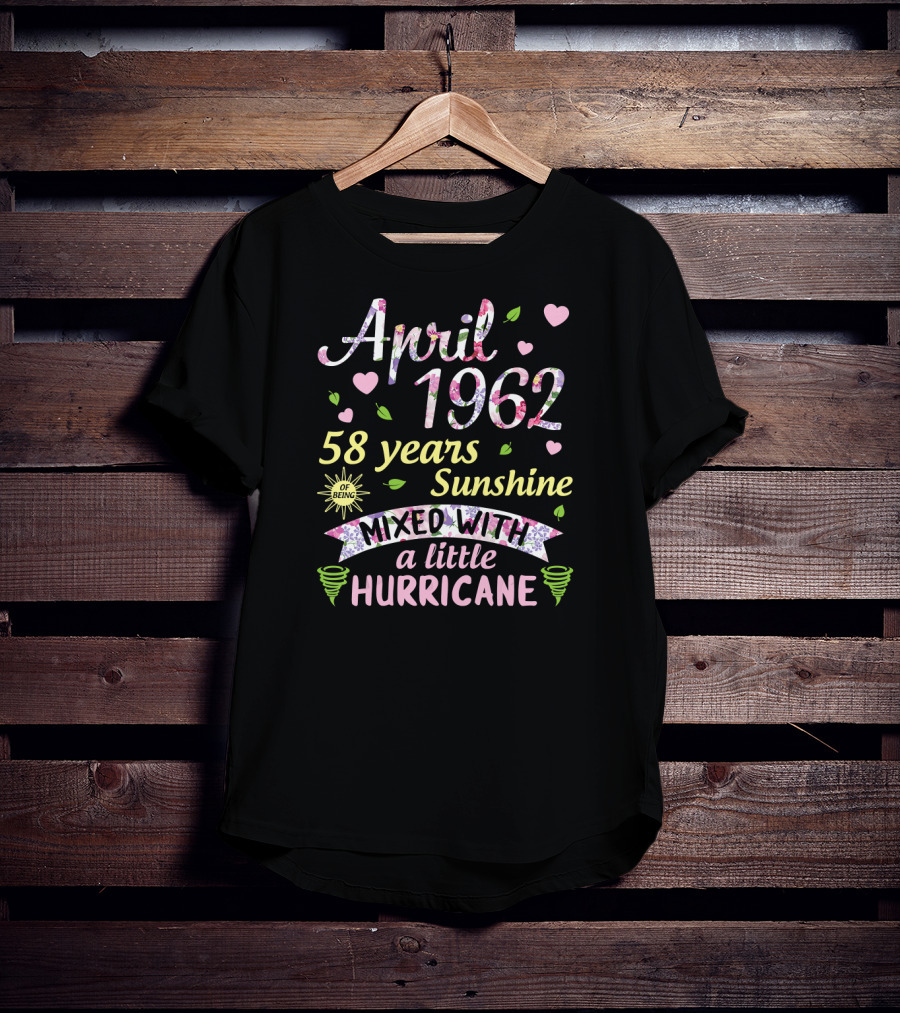 April 1962 58 Years Sunshine Mixed With A Little Hurricane T-Shirt