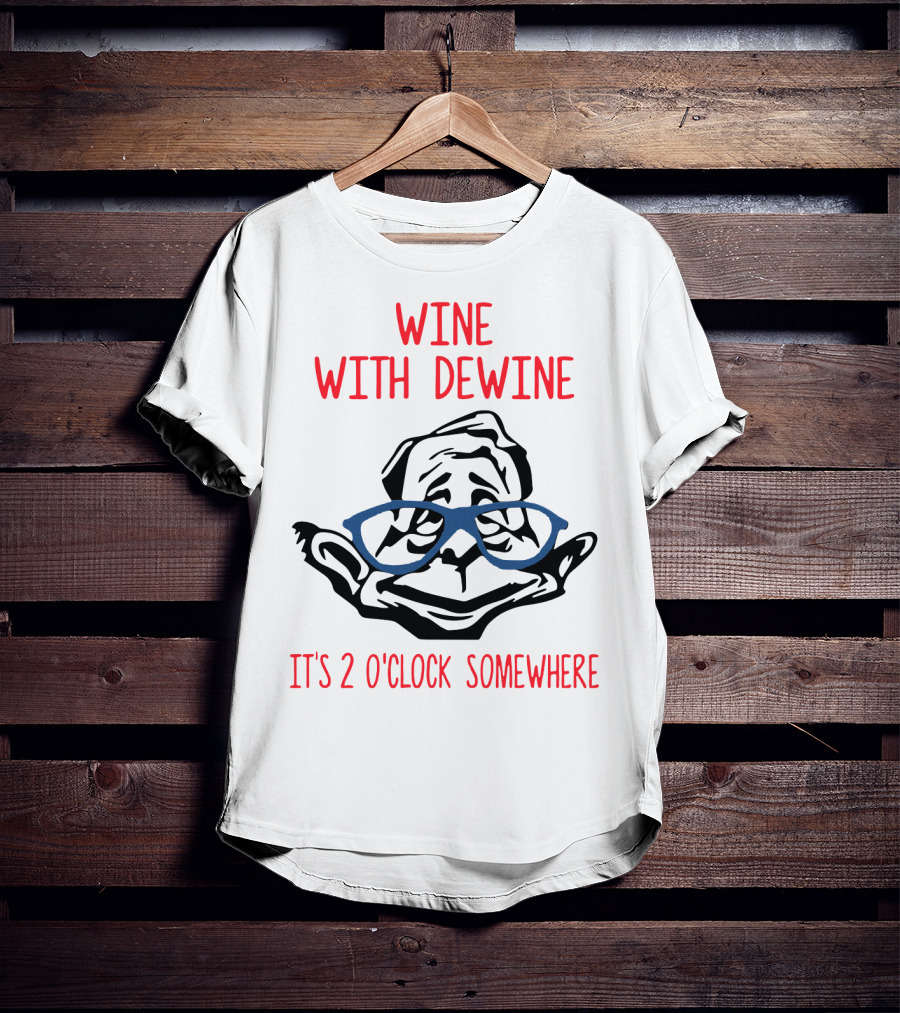 WINE WITH DEWINE IT'S 2 O'CLOCK SOMEWHERE T-Shirt