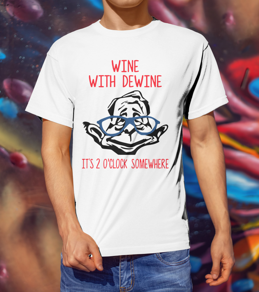 WINE WITH DEWINE IT'S 2 O'CLOCK SOMEWHERE T-Shirt