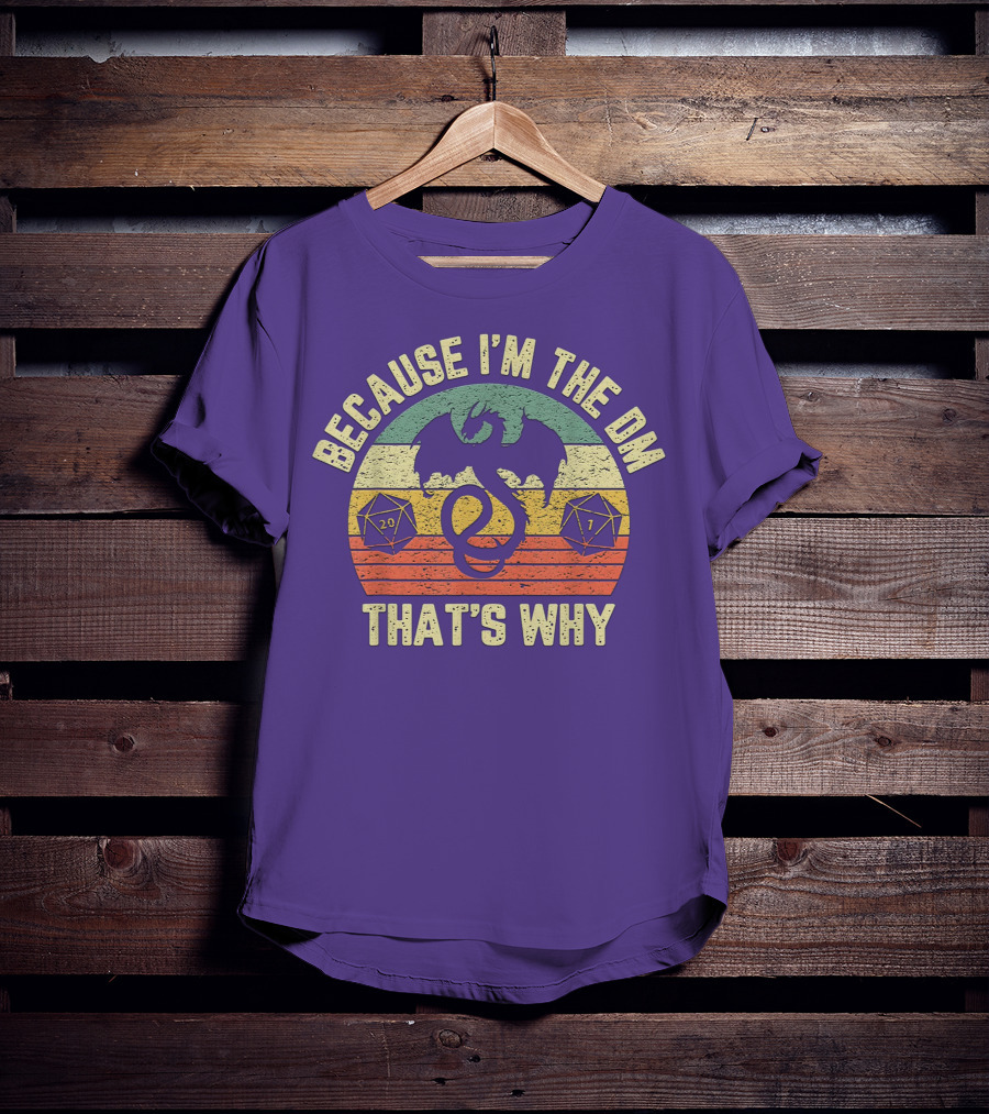 Because I'm The DM That's Why Retro Dungeon RPG Dice Dragon T-Shirt
