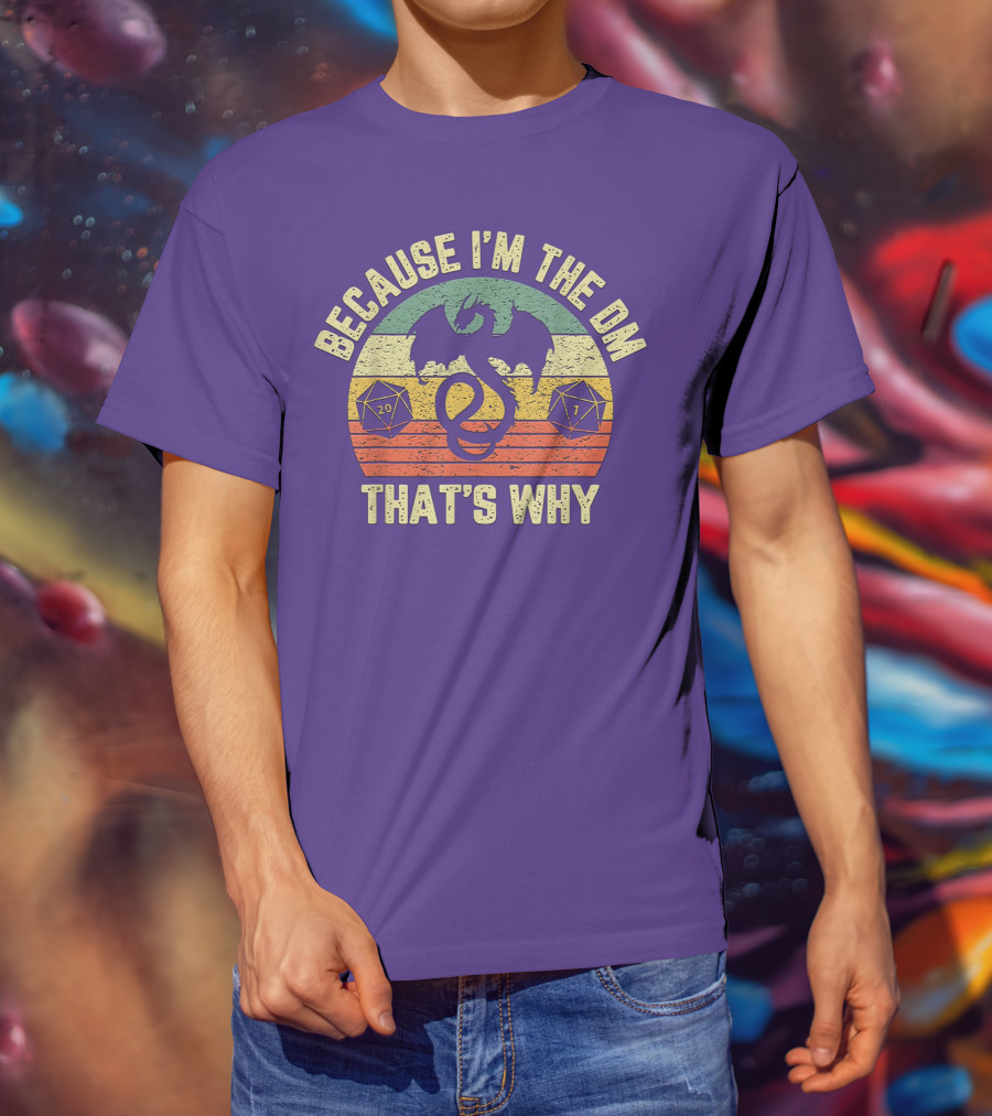 Because I'm The DM That's Why Retro Dungeon RPG Dice Dragon T-Shirt
