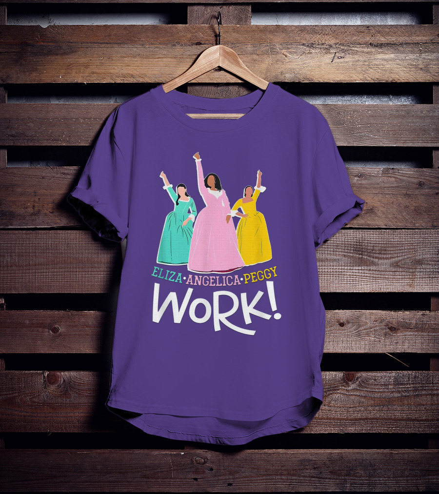 Eliza Angelica Peggy Work Funny Schuyler Sisters T-Shirt