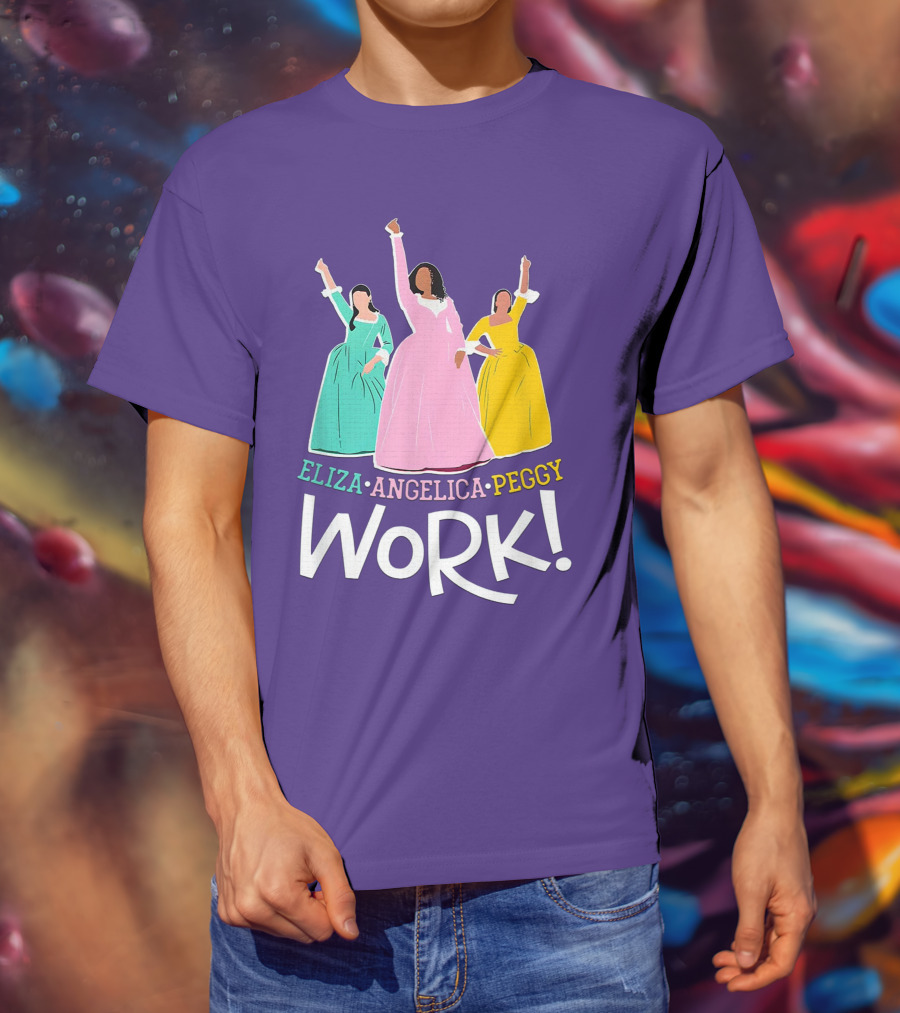 Eliza Angelica Peggy Work Funny Schuyler Sisters T-Shirt