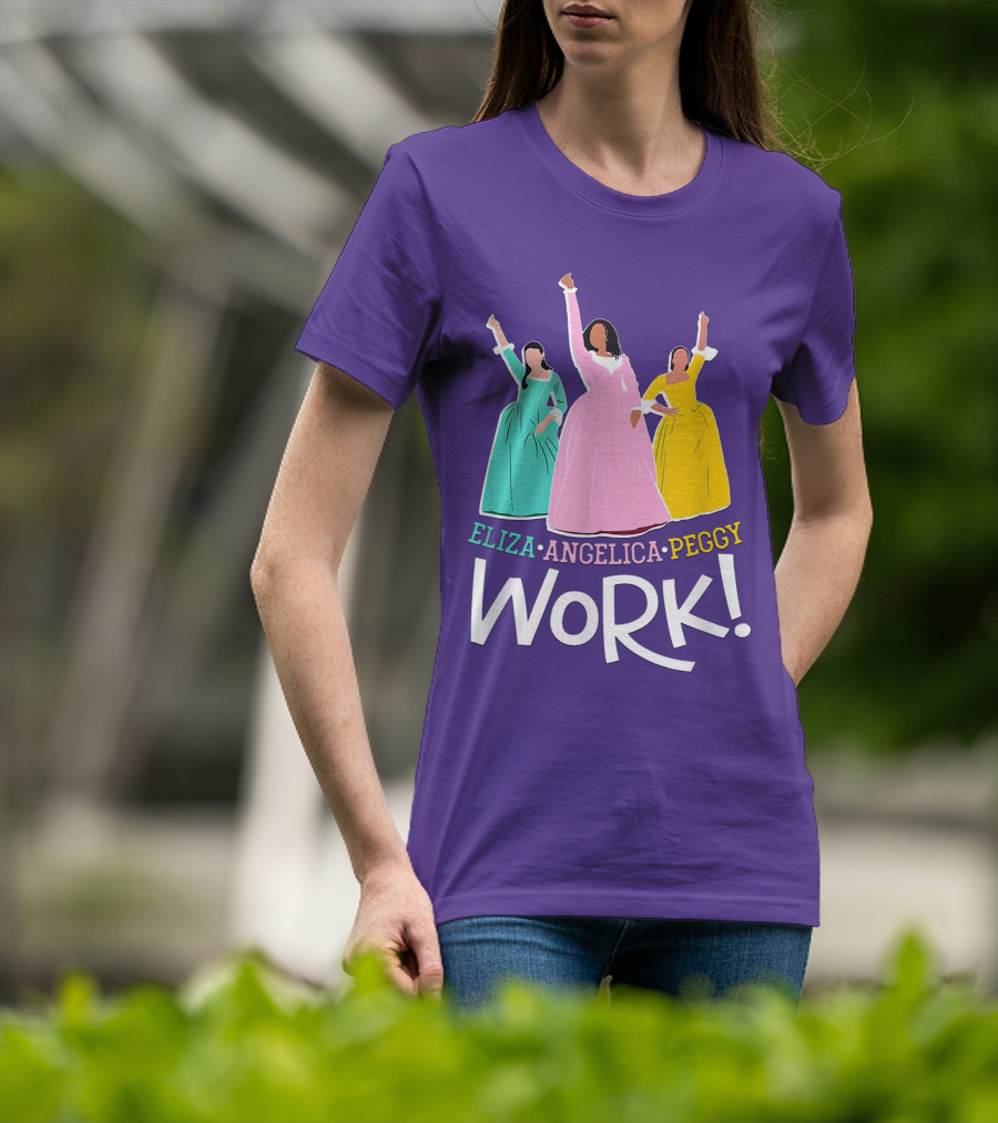 Eliza Angelica Peggy Work Funny Schuyler Sisters T-Shirt