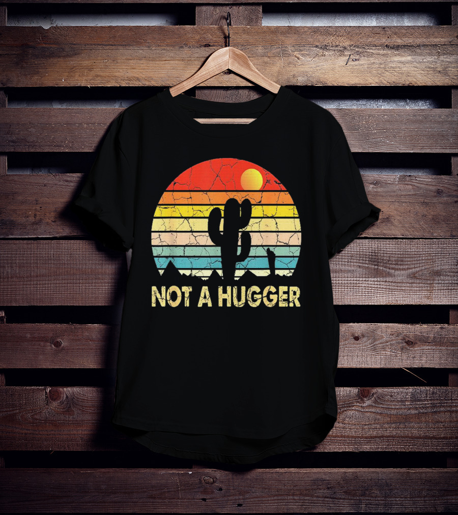 Not A Hugger Funny Cactus Sarcastic Retro Sunset Desert Scene T-Shirt