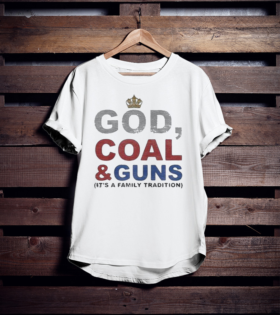 God Coal And Guns It's A Family Tradition Crown T-Shirt
