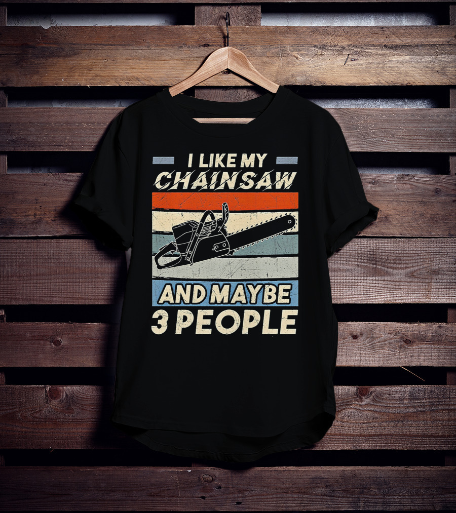 I Like My Chainsaw And Maybe 3 People Retro T-Shirt